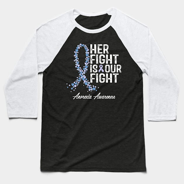 Anorexia Awareness Her Fight Is Our Fight Baseball T-Shirt by RW